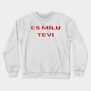 I love you es mīlu tevi - Latvian Crewneck Sweatshirt